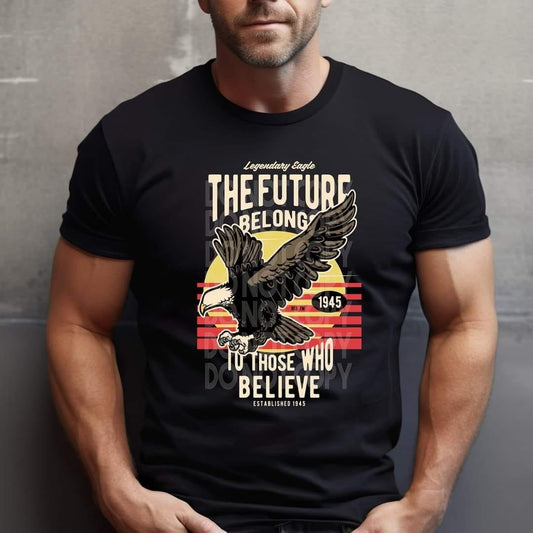 The Future Belongs To Those Who Believe 🦅 Tee