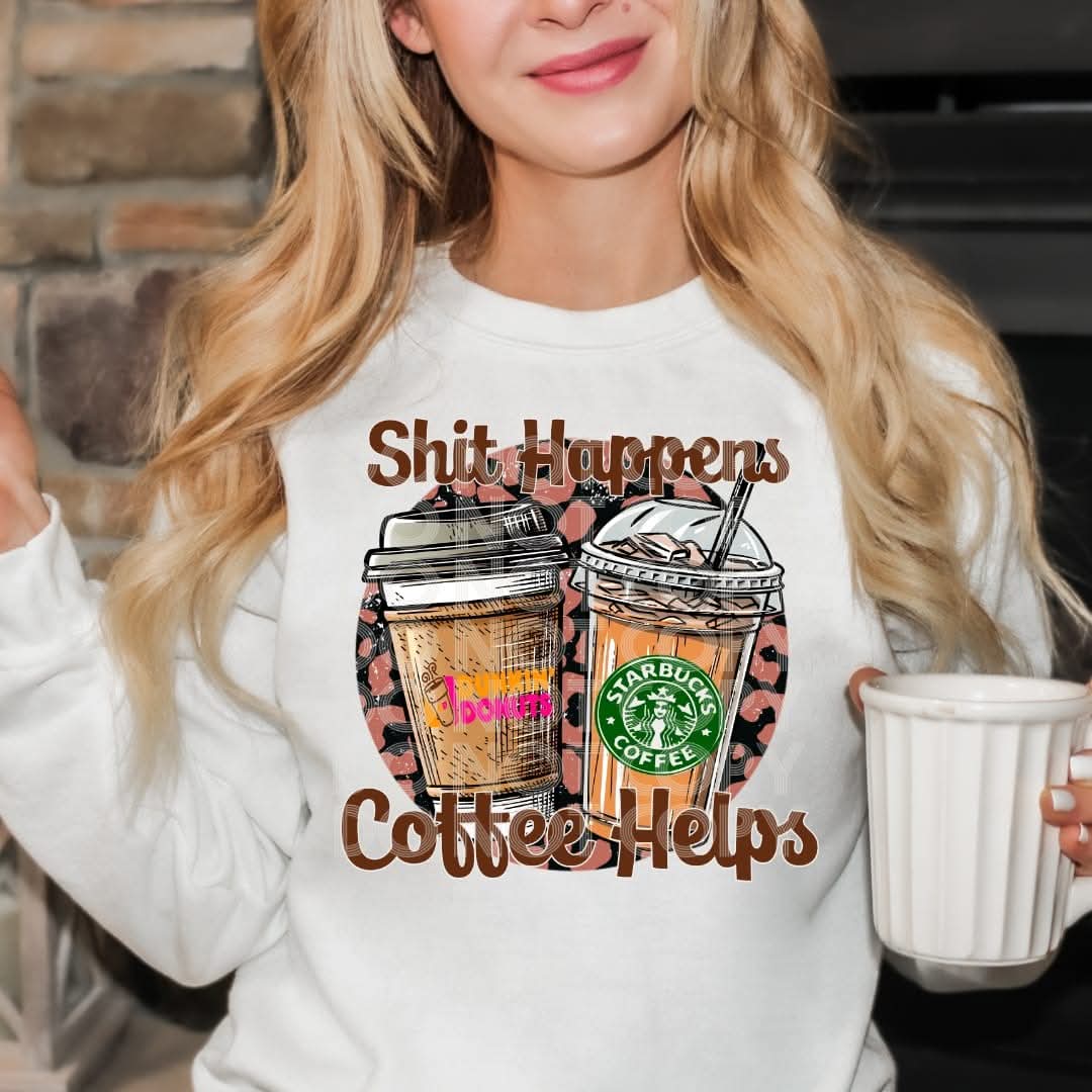 Sh!t Happens Coffee Helps DTF