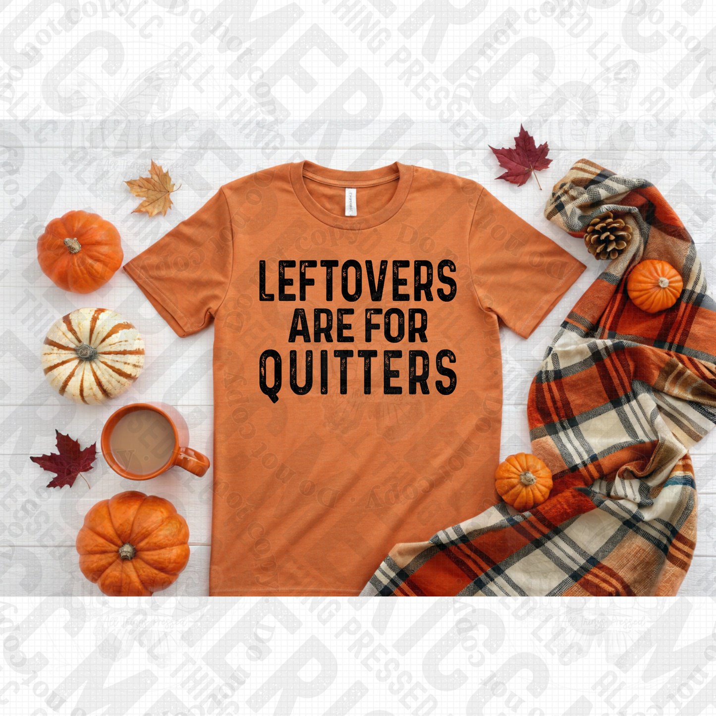 Leftovers Are For Quitters DTF